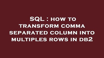 SQL : how to transform comma separated column into multiples rows in db2