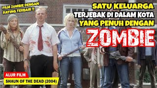 BERTAHAN HIDUP DI TENGAH KOTA YANG PENUH DENGAN ZOMBIE | Alur Cerita Film SH4UN OF THE DE4D (2004)