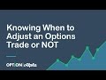 Knowing When to Adjust an Options Trade or NOT - Options Adjustments