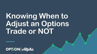 Knowing When to Adjust an Options Trade or NOT - Options Adjustments