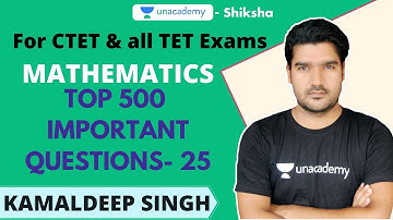 CTET 2020 | Mathematics- Top 500 Questions Part- 25 | Kamaldeep Singh | Unacademy Shiksha