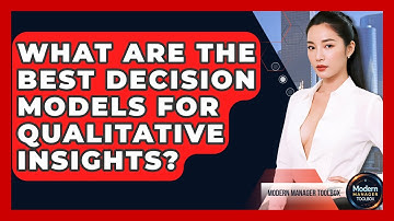 What Are The Best Decision Models For Qualitative Insights? - Modern Manager Toolbox