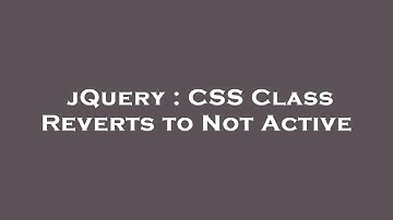 jQuery : CSS Class Reverts to Not Active