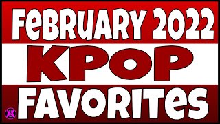 25 Favorite KPOP Songs | February 2022