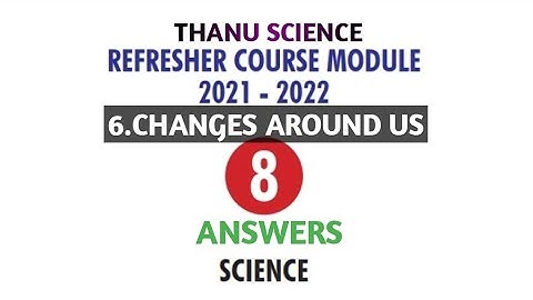 #REFRESHER COURSE MODULE| CLASS-08| UNIT-06| SCIENCE| CHANGES AROUND US | ANSWERS| 2021-2022.