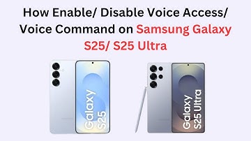 How Enable/ Disable Voice Access/ Voice Command on Samsung Galaxy S25/ S25 Ultra