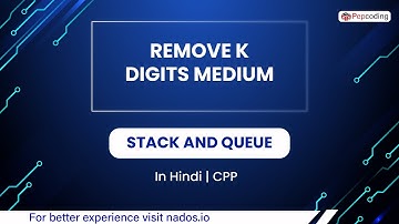 Remove K Digits Medium  Module  Stack And Queue  In Hindi  CPP  Video 18