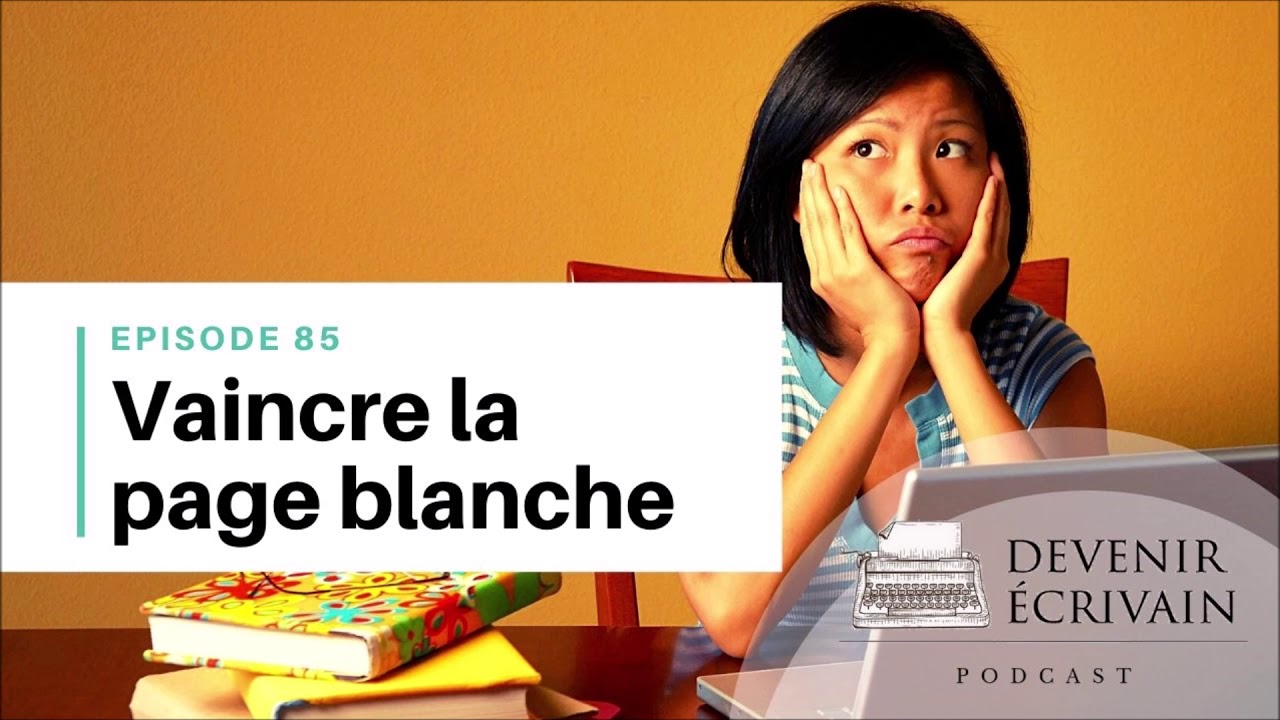 Ep 85 4 conseils d'écrivain pour vaincre la page blanche YouTube