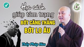 NHỮNG VIỆC NÊN LÀM Để Giữ Tâm Bớt Căng Thẳng Lo Âu  Thầy Thích Pháp Hòa