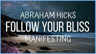 Abraham Hicks | Manifesting | Follow your bliss and you will be in the vortex