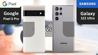 Google Pixel 6 Pro  vs Samsung Galaxy s22 Ultra  | Full Specs Comparison