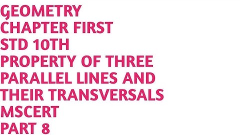 SIMILARITY CHAPTER FIRST STD 10TH  PROPERTY OF THREE PARALLEL LINES AND THEIR TRANSVERSALS