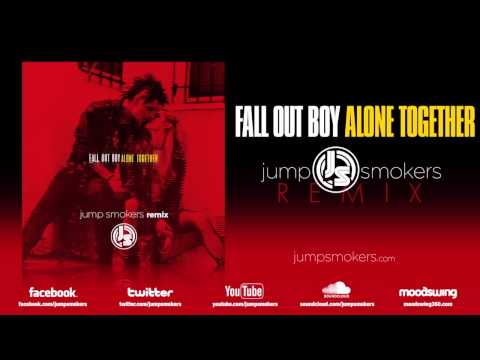 (+) Fall Out Boy - Alone Together - Jump Smokers Remix