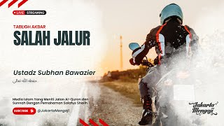 |LIVE| Ustadz Subhan Bawazier Hafidzahullahuta'ala - SALAH JALUR