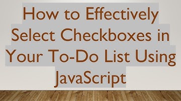 How to Effectively Select Checkboxes in Your To-Do List Using JavaScript
