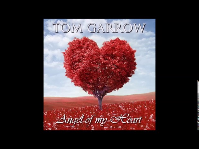 TOM GARROW - ANGEL OF MY HEART 2017