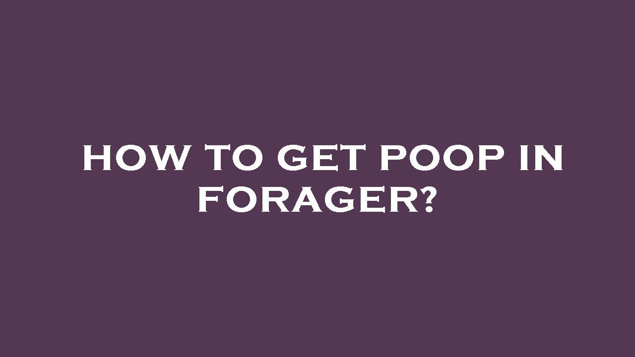 How To Get Poop In Forager YouTube How To Get Poop In Forager YouTube