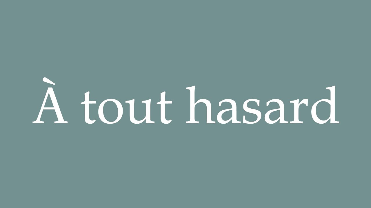 How to Pronounce ''À tout hasard'' (By any chance) Correctly in French