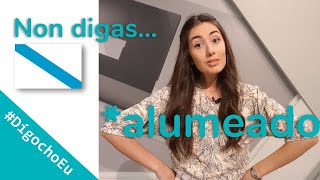 #DígochoEu Non digas *alumeado