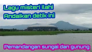 lagu misteri ilahi andaikan detik ini pemandangan indah