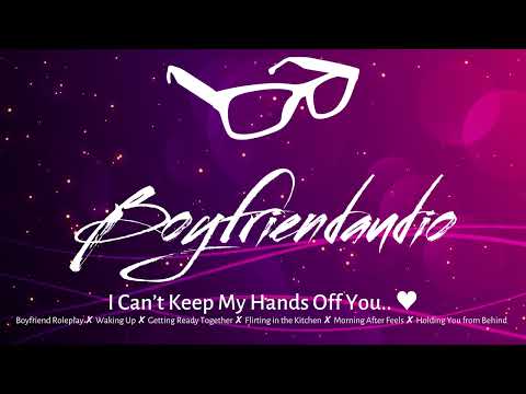 I Can't Keep My Hands Off You. [Boyfriend Roleplay][Morning After][Holding You][In the Kitchen] ASMR