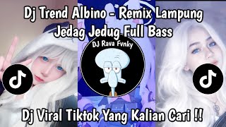 Download Lagu DJ TREND ALBINO REMIX LAMPUNG JEDAG JEDUG FULL BASS VIRAL TIKTOK TERBARU 2026 MP3