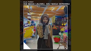 DIA MASA LALUMU, AKU MASA DEPANMU