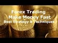 Forex Trading How to Make Money Fast Best FX Strategy & Techniques