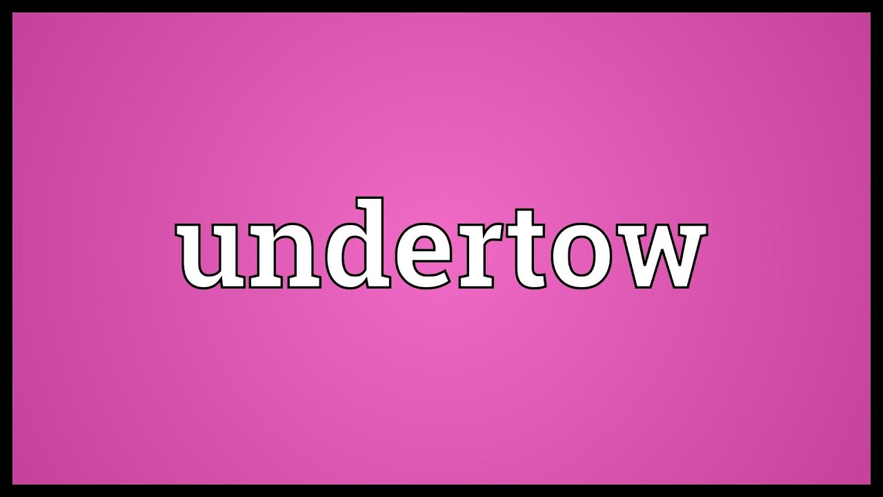 Undertow Meaning YouTube