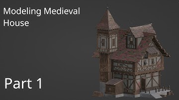 Blender 3.0 Modeling Medieval House Part 1