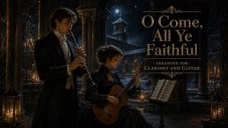 O Come, All Ye Faithful - Arranged for Clarinet and Guitar.
