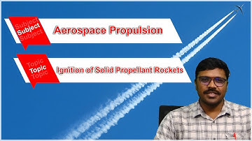 LEC18| Aerospace Propulsion -I| Ignition of Solid Propellant Rockets by Manideep Gupta.