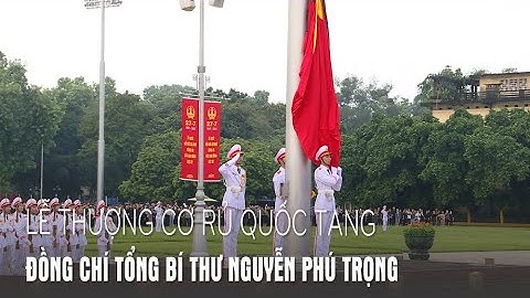 Lễ thượng cờ rủ Quốc tang Tổng Bí thư Nguyễn Phú Trọng - Báo QĐND