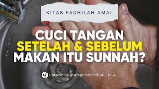Apa Benar Cuci Tangan Sebelum dan Sesudah Makan itu Sunnah? - Ustadz Muharrar bin Mikail, M.A.