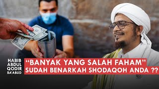 Apakah Sudah Benar Shodaqoh Anda ?? 'SIMAK VIDEO INI' | Habib Abdul Qodir Ba'abud