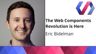 The Web Components Revolution is Here - Eric Bidelman
