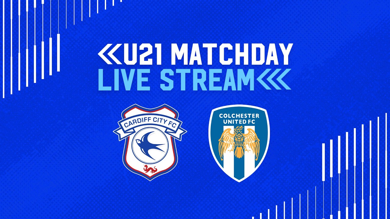 U21 MATCHDAY LIVE | CARDIFF CITY vs COLCHESTER UTD
