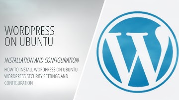 How to Install WordPress on Ubuntu Locally - WordPress Security Settings and Configuration