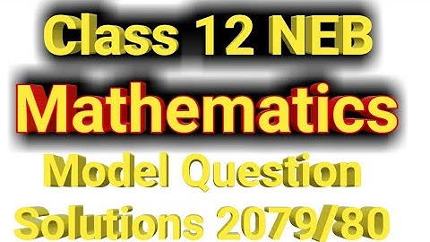 Class 12 NEB math model question with solution 2079/80. Class 12 mathematics model question solution