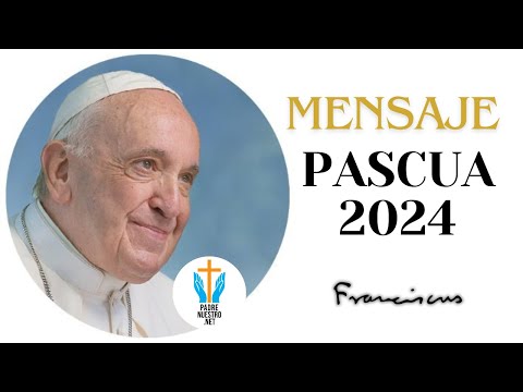 ▷ PAPA FRANCISCO “MENSAJE de PASCUA 2024”