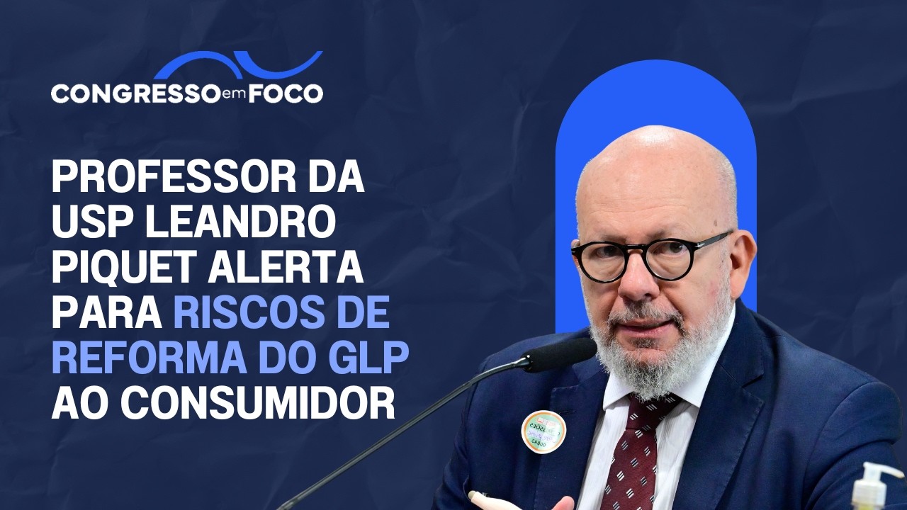 Professor da USP Leandro Piquet alerta para riscos de reforma do GLP ao consumidor Professor da USP Leandro Piquet alerta para riscos de reforma do GLP ao consumidor