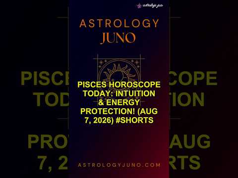 Pisces Horoscope Today: Intuition & Energy Protection! (Aug 7, 2026) #Shorts