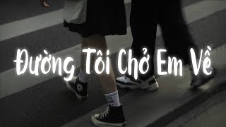 [1 Hour] Đường Tôi Chở Em Về (Lofi Ver) - buitruonglinh / Anh Ơi Cho Em Hỏi 