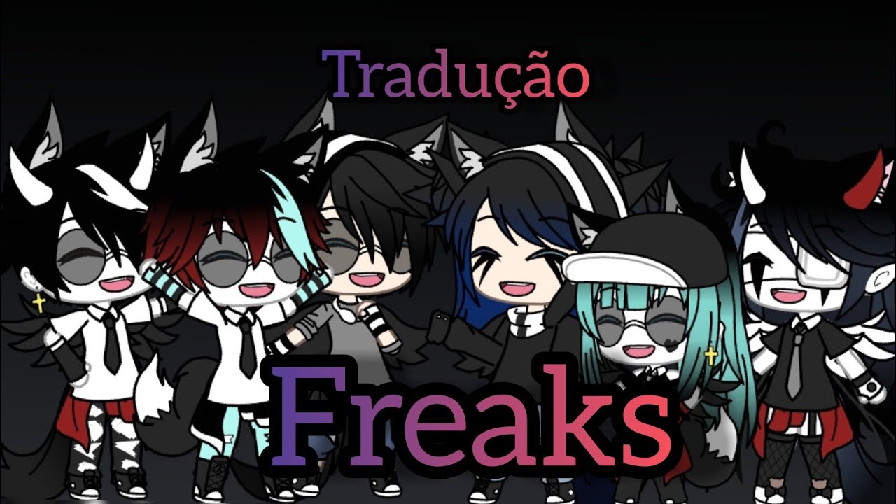 "Gacha life"°Tradução° - Freaks - YouTube