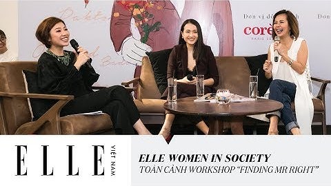 [ELLE Women In Society] Toàn Cảnh Workshop "Finding Mr. Right" | ELLE Vietnam