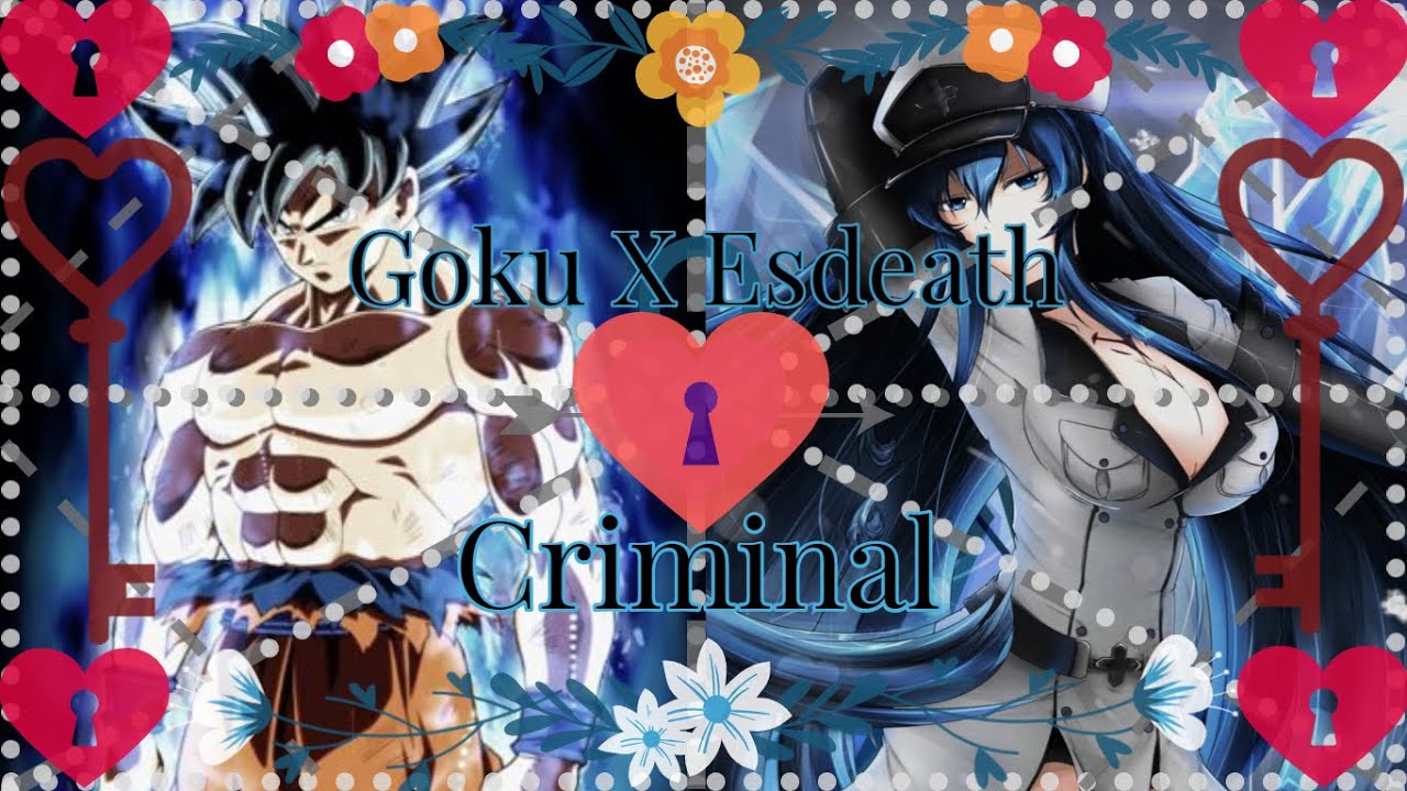 ❤👊Goku ft. Esdeath👑❄ - 💖💣Criminal⛓💔 (Fanfic Animation)
