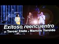 Exitoso reencuentro de Tercer Cielo y Marcos Yaroide