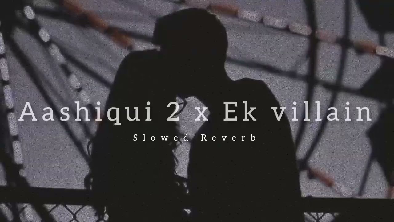 Aashiqui 2 x Ek Villain Mashup Lofi  Slowed Reverb  HRS LOFI