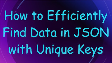 How to Efficiently Find Data in JSON with Unique Keys
