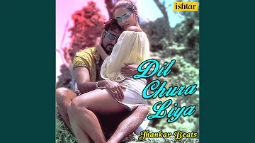 Dil Chura Liya (Jhankar Beats)